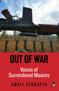 Out of War: Voices of Surrendered Maoists