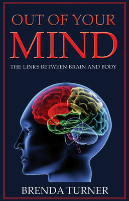 Out of Your Mind: The Links Between Brain and Body - Turner, Brenda