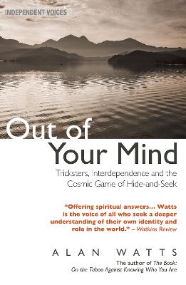 Out of Your Mind: Tricksters, Interdependence and the Cosmic Game of Hide-and-Seek - Watts, Alan