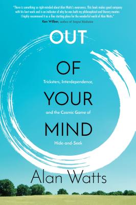 Out of Your Mind: Tricksters, Interdependence, and the Cosmic Game of Hide and Seek - Watts, Alan