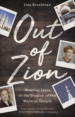 Out of Zion: Meeting Jesus in the Shadow of the Mormon Temple - Brockman, Lisa