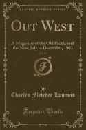 Out West, Vol. 19: A Magazine of the Old Pacific and the New; July to December, 1903 (Classic Reprint)