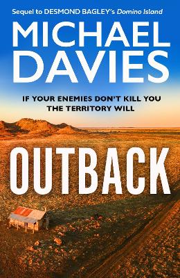 Outback: The Desmond Bagley Centenary Thriller - Davies, Michael, and Bagley, Desmond (From an idea by)