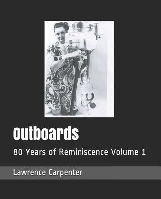 Outboards: 80 Years of Reminiscence Volume 1 - Davis, Lincoln (Editor), and Carpenter, Ann-Marie (Editor), and Carpenter, Lawrence C
