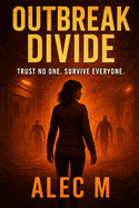 Outbreak Divide: Trust No One. Survive Everyone.