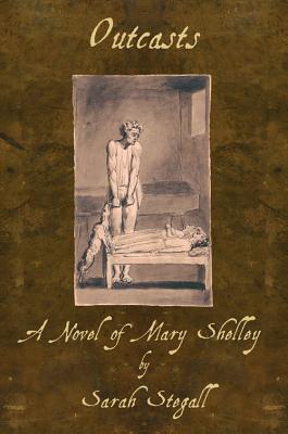 Outcasts: A Novel of Mary Shelley - Stegall, Sarah