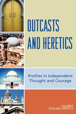 Outcasts and Heretics: Profiles in Independent Thought and Courage - Sharpes, Donald K