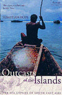 Outcasts of the Islands: The Sea Gypsies of South East Asia