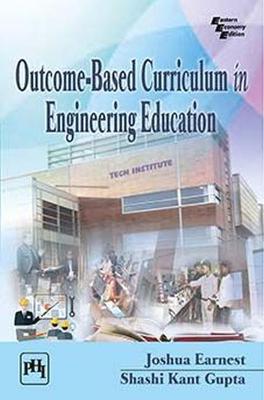 Outcome-Based Curriculum in Engineering Education - Earnest, Joshua, and Gupta, Shashi Kant
