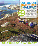 Outdoor Adventures in Halifax: 25 Exciting & Little-Known Adventures Less Than 30 Minutes Away