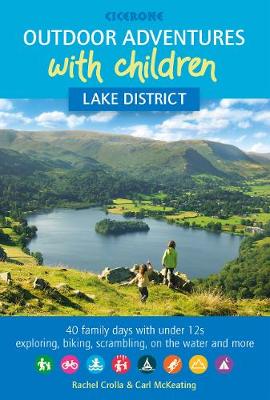 Outdoor Adventures with Children - Lake District: 40 family days with under 12s exploring, biking, scrambling, on the water and more - Crolla, Rachel, and McKeating, Carl