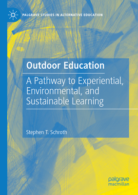 Outdoor Education: A Pathway to Experiential, Environmental, and Sustainable Learning - Schroth, Stephen T.