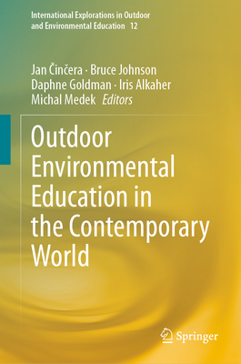 Outdoor Environmental Education in the Contemporary World - Cincera, Jan (Editor), and Johnson, Bruce (Editor), and Goldman, Daphne (Editor)