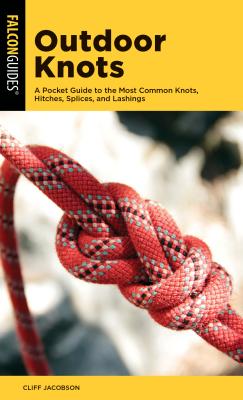 Outdoor Knots: A Pocket Guide to the Most Common Knots, Hitches, Splices, and Lashings - Jacobson, Cliff