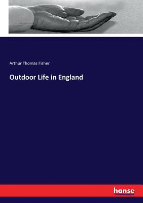 Outdoor Life in England - Fisher, Arthur Thomas