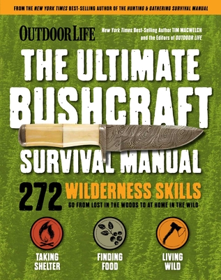 Outdoor Life: Ultimate Bushcraft Survival Manual: 272 Wilderness Skills Survival Handbook Gifts for Outdoorsman - Macwelch, Tim