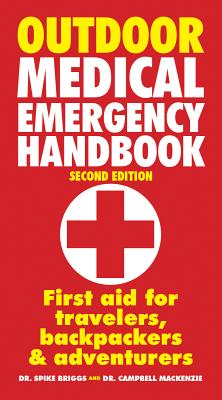 Outdoor Medical Emergency Handbook: First Aid for Travelers, Backpackers and Adventurers - Dr, and MacKenzie, Campbell, Dr.