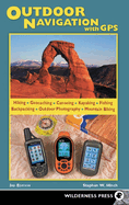 Outdoor Navigation with GPS: Hiking, Geocaching, Canoeing, Fishing & More