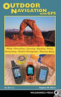Outdoor Navigation with GPS: Hiking, Geocaching, Canoeing, Fishing & More - Hinch, Stephen W