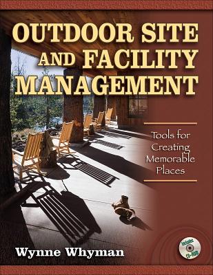 Outdoor Site and Facility Management: Tools for Creating Memorable Places - Whyman, Wynne