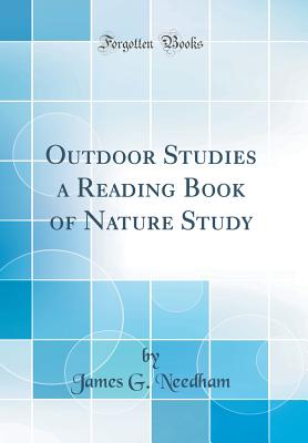 Outdoor Studies a Reading Book of Nature Study (Classic Reprint) - Needham, James G