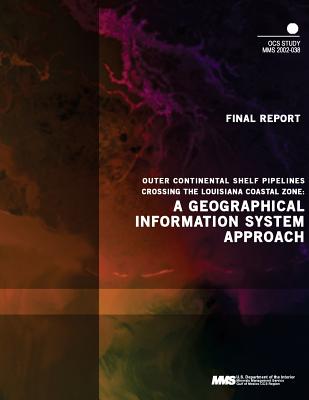 Outer Continental Shelf Pipelines Crossing the Louisiana Coastal Zone: A Geographical Information System Approach - U S Department of the Interior Minerals