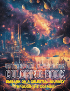 Outer Space Exploration Coloring Book: Embark on a Celestial Journey Through the Cosmos!
