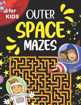 Outer Space Mazes For Kids: Fun And Educational Maze Activity Workbook 