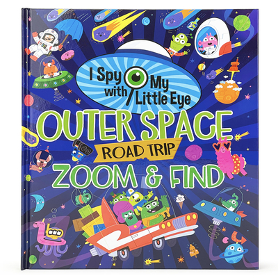 Outer Space Road Trip Zoom & Find (I Spy with My Little Eye) - Cottage Door Press (Editor), and Crowe, Rubie