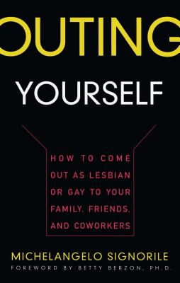 Outing Yourself: How to Come Out as Lesbian or Gay to Your Family, Friends and Coworkers - Signorile, Michelangelo