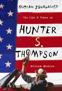 Outlaw Journalist the Life of Hunter S.Thompson