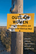 Outlaw Women: Prison, Rural Violence, and Poverty on the New American West
