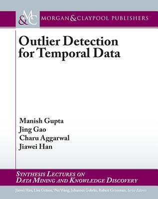 Outlier Detection for Temporal Data - Gupta, Manish, and Gao, Jing, and Aggarwal, Charu