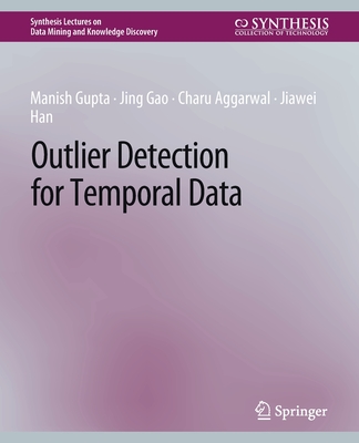 Outlier Detection for Temporal Data - Gupta, Manish, and Gao, Jing, and Aggarwal, Charu