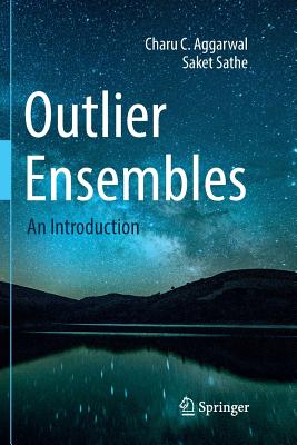 Outlier Ensembles: An Introduction - Aggarwal, Charu C, and Sathe, Saket
