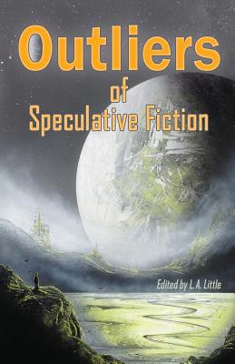 Outliers of Speculative Fiction - Little, L a (Editor), and Rambo, Cat, and Skerry, Cory