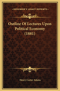 Outline of Lectures Upon Political Economy (1881)