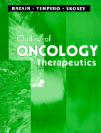 Outline of Oncology Therapeutics - Ratain, Mark J, and Tempero, Margaret, MD, and Skosey, Consuelo, RN