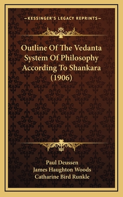 Outline of the Vedanta System of Philosophy According to Shankara (1906) - Deussen, Paul, and Woods, James Haughton (Translated by), and Runkle, Catharine Bird (Translated by)
