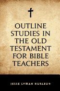 Outline Studies in the Old Testament for Bible Teachers