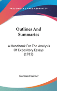 Outlines And Summaries: A Handbook For The Analysis Of Expository Essays (1915)