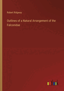 Outlines of a Natural Arrangement of the Falconidae