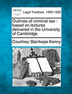 Outlines of criminal law: based on lectures delivered in the University of Cambridge.