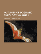 Outlines of Dogmatic Theology; Volume 1