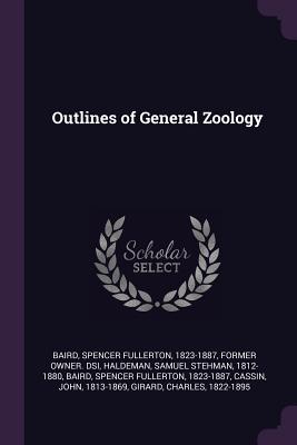 Outlines of General Zoology - Baird, Spencer Fullerton 1823-1887 (Creator), and Haldeman, Samuel Stehman