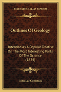 Outlines Of Geology: Intended As A Popular Treatise On The Most Interesting Parts Of The Science (1834)