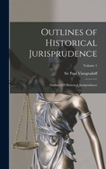 Outlines of Historical Jurisprudence: Outlines of Historical Jurisprudence; Volume 1