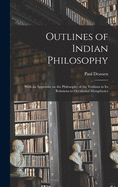 Outlines of Indian Philosophy: With an Appendix on the Philosophy of the Veda nta in Its Relations to Occidental Metaphysics