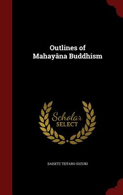 Outlines of Mahayna Buddhism - Suzuki, Daisetz Teitaro