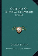 Outlines Of Physical Chemistry (1916) - Senter, George